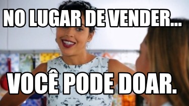 no-lugar-de-vender...-voc-pode-doar