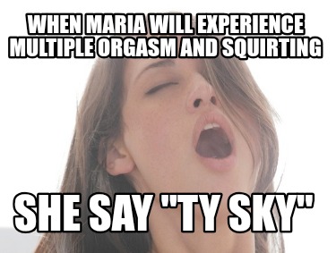 when-maria-will-experience-multiple-orgasm-and-squirting-she-say-ty-sky