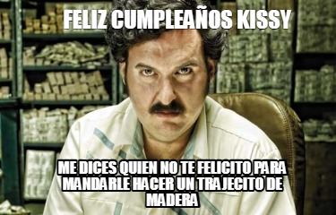 feliz-cumpleaos-kissy-me-dices-quien-no-te-felicito-para-mandarle-hacer-un-traje