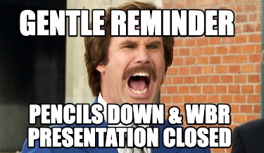 gentle-reminder-pencils-down-wbr-presentation-closed