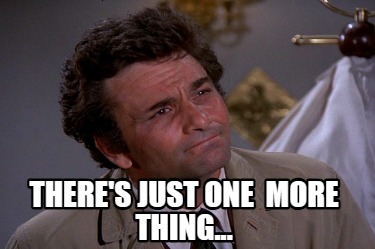 theres-just-one-more-thing