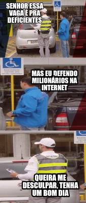 senhor-essa-vaga-pra-deficientes-queira-me-desculpar-tenha-um-bom-dia-mas-eu-def