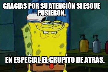 gracias-por-su-atencin-si-esque-pusieron.-en-especial-el-grupito-de-atrs