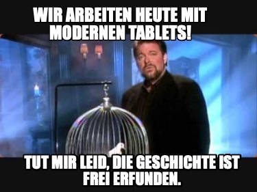 wir-arbeiten-heute-mit-modernen-tablets-tut-mir-leid-die-geschichte-ist-frei-erf
