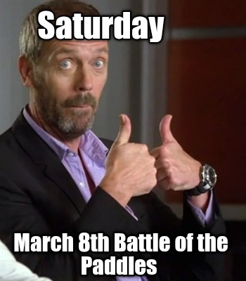saturday-march-8th-battle-of-the-paddles