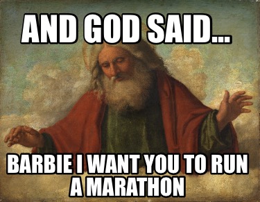 and-god-said...-barbie-i-want-you-to-run-a-marathon