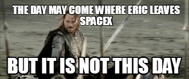 the-day-may-come-where-eric-leaves-spacex-but-it-is-not-this-day