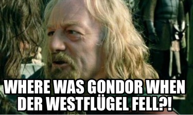 where-was-gondor-when-der-westflgel-fell