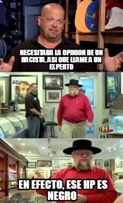 necesitaba-la-opinion-de-un-racista-asi-que-llame-a-un-experto-en-efecto-ese-hp-