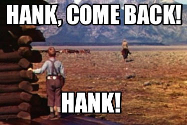 hank-come-back-hank