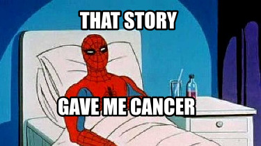 that-story-gave-me-cancer