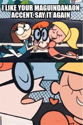 i-like-your-maguindanaon-accent-say-it-again