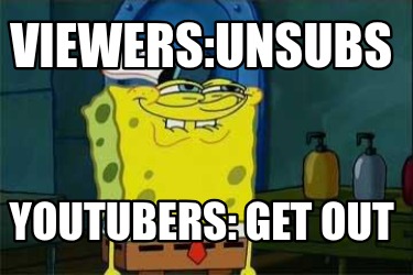 viewersunsubs-youtubers-get-out