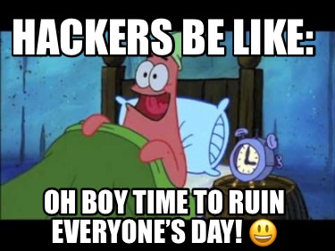 hackers-be-like-oh-boy-time-to-ruin-everyones-day-
