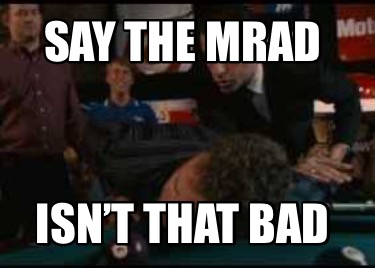 say-the-mrad-isnt-that-bad