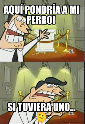 aqu-pondra-a-mi-perro-si-tuviera-uno...-