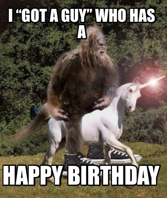 i-got-a-guy-who-has-a-happy-birthday