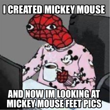 i-created-mickey-mouse-and-now-im-looking-at-mickey-mouse-feet-pics