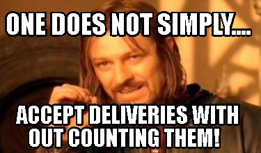 one-does-not-simply....-accept-deliveries-with-out-counting-them