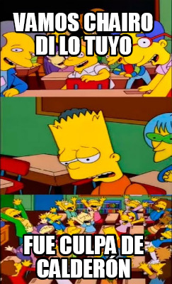 vamos-chairo-di-lo-tuyo-fue-culpa-de-caldern