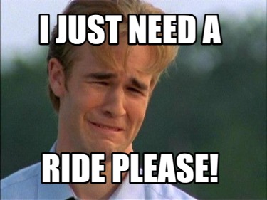 i-just-need-a-ride-please