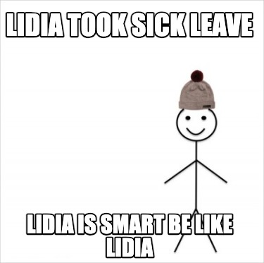 lidia-took-sick-leave-lidia-is-smart-be-like-lidia