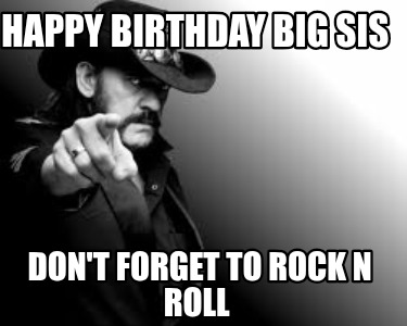 happy-birthday-big-sis-dont-forget-to-rock-n-roll