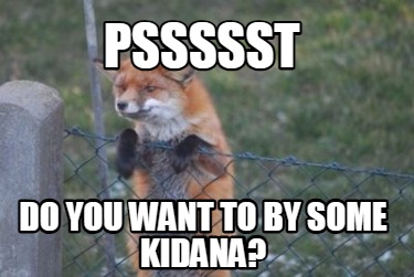 pssssst-do-you-want-to-by-some-kidana