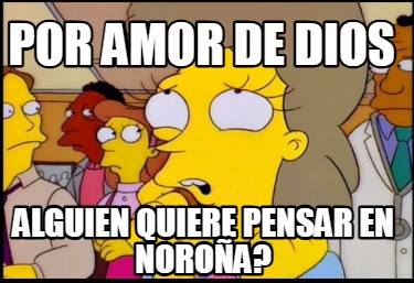 por-amor-de-dios-alguien-quiere-pensar-en-noroa