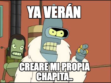 ya-vern-creare-mi-propia-chapita