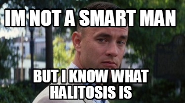 im-not-a-smart-man-but-i-know-what-halitosis-is