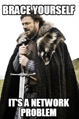 brace-yourself-its-a-network-problem6