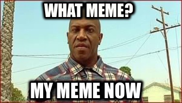 what-meme-my-meme-now