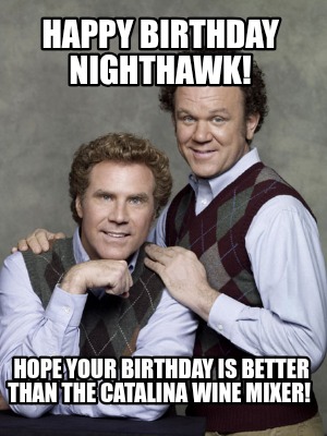 happy-birthday-nighthawk-hope-your-birthday-is-better-than-the-catalina-wine-mix