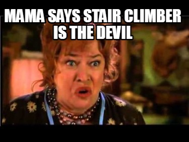 mama-says-stair-climber-is-the-devil