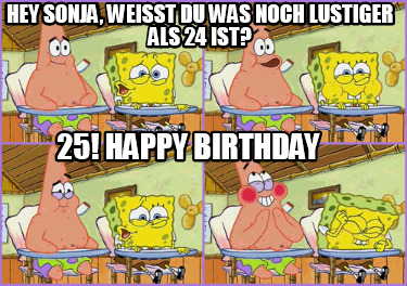 hey-sonja-weisst-du-was-noch-lustiger-als-24-ist-25-happy-birthday