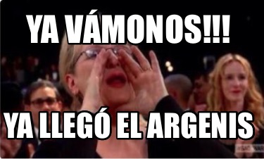 ya-vmonos-ya-lleg-el-argenis
