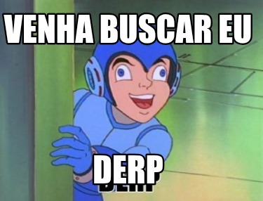 venha-buscar-eu-derp