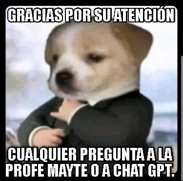 gracias-por-su-atencin-cualquier-pregunta-a-la-profe-mayte-o-a-chat-gpt
