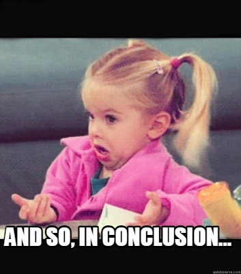and-so-in-conclusion