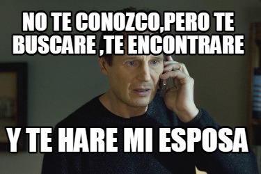 no-te-conozcopero-te-buscare-te-encontrare-y-te-hare-mi-esposa