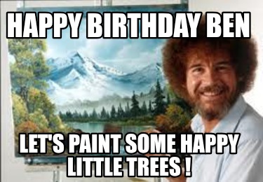 happy-birthday-ben-lets-paint-some-happy-little-trees-