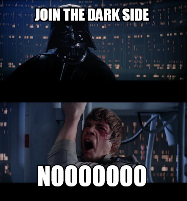 join-the-dark-side-nooooooo