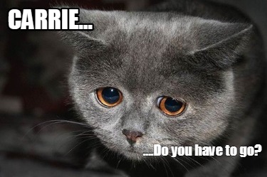 carrie...-....do-you-have-to-go