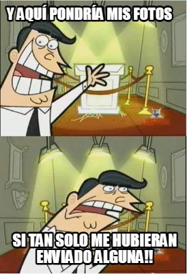 y-aqu-pondra-mis-fotos-si-tan-solo-me-hubieran-enviado-alguna