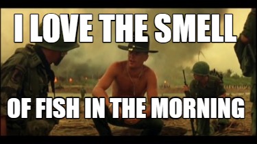 i-love-the-smell-of-fish-in-the-morning