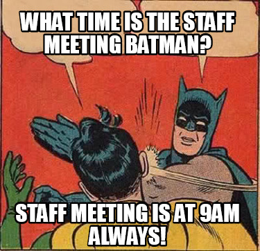 what-time-is-the-staff-meeting-batman-staff-meeting-is-at-9am-always