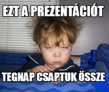 ezt-a-prezentcit-tegnap-csaptuk-ssze