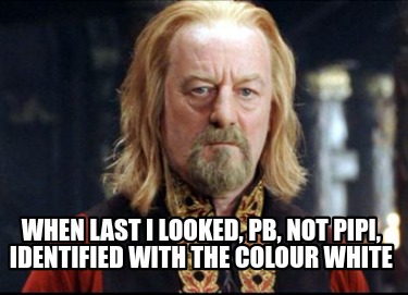 when-last-i-looked-pb-not-pipi-identified-with-the-colour-white