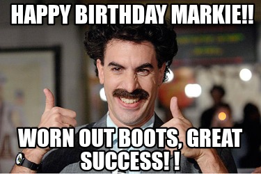 happy-birthday-markie-worn-out-boots-great-success-